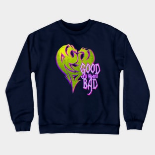 Good is Bad Crewneck Sweatshirt